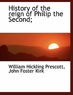 History of the Reign of Philip the Second;