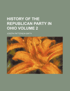 History of the Republican Party in Ohio: Volume 2