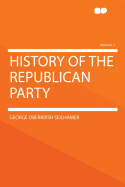 History of the Republican Party Volume 1