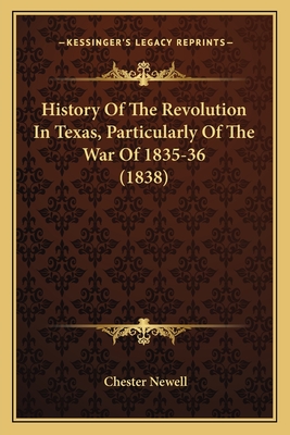 History of the Revolution in Texas, Particularly of the War of 1835-36 (1838) - Newell, Chester