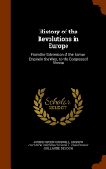 History of the Revolutions in Europe: From the Subversion of the Roman Empire in the West, to the Congress of Vienna