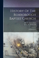 History Of The Roxborough Baptist Church: Of Philadelphia