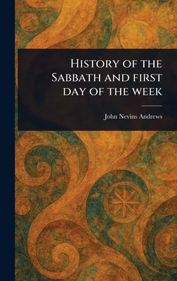 History of the Sabbath and First Day of the Week - Andrews, John Nevins
