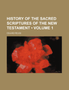 History of the Sacred Scriptures of the New Testament (Volume 1) - Reuss, Eduard