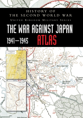 History of the Second World War: The War Against Japan 1941-1945 ATLAS - Anon (Compiled by)