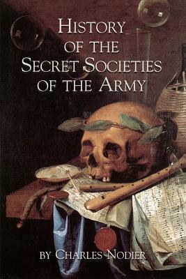History Of The Secret Societies Of The Army - Nodier, Charles
