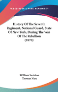 History Of The Seventh Regiment, National Guard, State Of New York, During The War Of The Rebellion (1870)