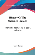 History Of The Shawnee Indians: From The Year 1681 To 1854, Inclusive