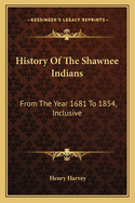 History Of The Shawnee Indians: From The Year 1681 To 1854, Inclusive