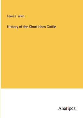 History of the Short-Horn Cattle - Allen, Lewis F