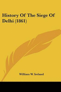 History Of The Siege Of Delhi (1861)