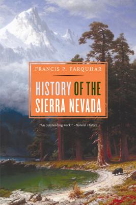 History of the Sierra Nevada, Revised and Updated - Farquhar, Francis P