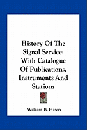 History of the Signal Service: With Catalogue of Publications, Instruments and Stations