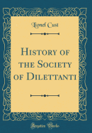 History of the Society of Dilettanti (Classic Reprint)