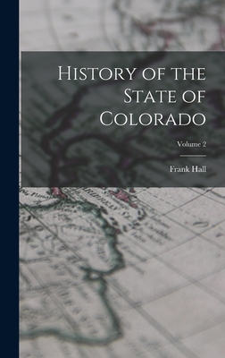 History of the State of Colorado; Volume 2 - Hall, Frank