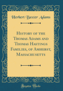 History of the Thomas Adams and Thomas Hastings Families, of Amherst, Massachusetts (Classic Reprint)