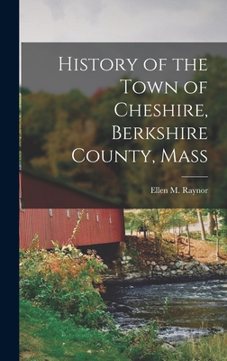 History of the Town of Cheshire, Berkshire County, Mass - Raynor, Ellen M