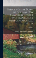 History of the Town of Durham, New Hampshire (Oyster River Plantation) With Genealogical Notes; Volume 1