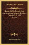 History of the Town of East Greenwich and Adjacent Territory, from 1677 to 1877