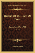 History of the Town of Essex: From 1634 to 1700 (1858)