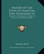 History Of The Town Of Hampton, New Hampshire V2: From Its Settlement In 1638, To The Autumn Of 1892 (1894)