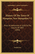 History of the Town of Hampton, New Hampshire V2: From Its Settlement in 1638, to the Autumn of 1892 (1894)