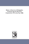 History of the Town of Montpelier, from the Time Its Was First Chartered in 1781 to the Year 1860.