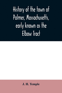 History of the town of Palmer, Massachusetts, early known as the Elbow Tract: including records of the plantation, district and town. 1716-1889. With a genealogical register