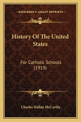 History of the United States: For Catholic Schools (1919) - McCarthy, Charles Hallan