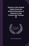 History of the United States From the Earliest Discovery of America to the Present day Volume 02