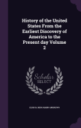 History of the United States From the Earliest Discovery of America to the Present day Volume 2