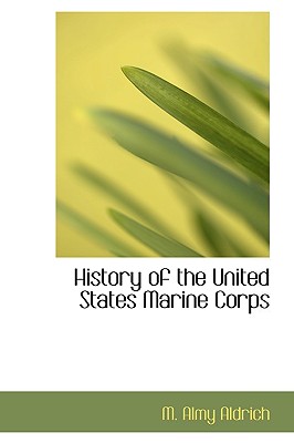 History of the United States Marine Corps - Aldrich, M Almy