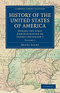 History of the United States of America (1801-1817): Volume 1: During the First Administration of Thomas Jefferson 1