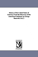 History of the United States of America, From the Discovery of the American Continent. by George Bancroft.: Vol. 2