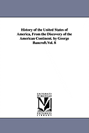 History of the United States of America, From the Discovery of the American Continent. by George Bancroft.Vol. 8