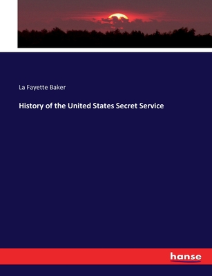 History of the United States Secret Service - Baker, La Fayette