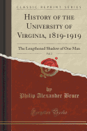 History of the University of Virginia, 1819-1919, Vol. 2: The Lengthened Shadow of One Man (Classic Reprint)