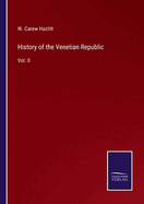 History of the Venetian Republic: Vol. II