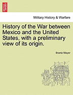 History of the War Between Mexico and the United States, with a Preliminary View of Its Origin