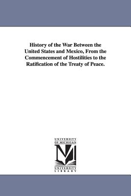 History of the War Between the United States and Mexico, From the Commencement of Hostilities to the Ratification of the Treaty of Peace. - Jenkins, John S (John Stilwell)