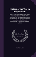 History of the War in Affghanistan: From Its Commencement to Its Close; Including a General Sketch of the Policy, and the Various Circumstances Which Induced the British Government to Interfere in the Affairs of Affghanistan. From the Journal and Letters