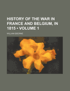 History of the War in France and Belgium, in 1815 (Volume 1) - Siborne, William