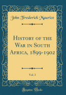 History of the War in South Africa, 1899-1902, Vol. 3 (Classic Reprint)