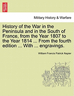 History of the War in the Peninsula and in the South of France, from the Year 1807 to the Year 1814 ... from the Fourth Edition ... with ... Engravings.