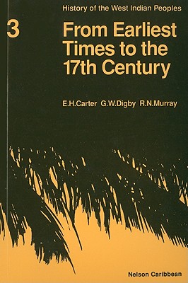 History of the West Indian Peoples - 1 from Earliest Times to the 17th Century - Carter, E. H., and Digby, G. W., and Murray, R. N.