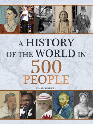 History of the World in 500 People - Phillips, Charles