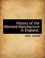 History of the Worsted Manufacture in England