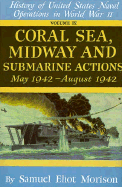 History of United States Naval Operations in World War II: Coral Sea, Midway and Submarine Actions May 1942 - August 1942