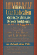 History of Utah Radicalism: Startling, Socialistic, and Decidedly Revolutionary - McCormick, John S