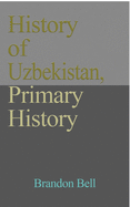 History of Uzbekistan, Primary History: Ethnic Structure, Independence, Economy, Government. Culture, a Travel Guide